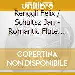Renggli Felix / Schultsz Jan - Romantic Flute Sonatas cd