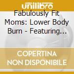 Fabulously Fit Moms: Lower Body Burn - Featuring Jennifer Nicole Lee cd