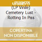(LP Vinile) Cemetery Lust - Rotting In Piss vinile