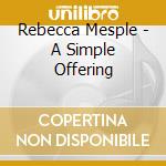 Rebecca Mesple - A Simple Offering cd musicale di Rebecca Mesple