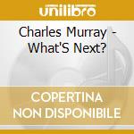 Charles Murray - What'S Next? cd