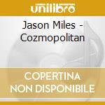 Jason Miles - Cozmopolitan cd musicale di Jason Miles