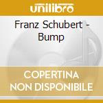 Franz Schubert - Bump cd