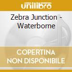 Zebra Junction - Waterborne cd