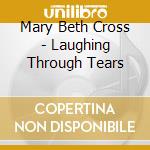 Mary Beth Cross - Laughing Through Tears cd musicale di Mary Beth Cross