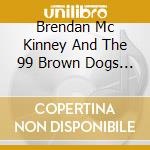 Brendan Mc Kinney And The 99 Brown Dogs - My Dad'S Car cd musicale di Brendan Mc Kinney And The 99 Brown Dogs