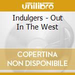 Indulgers - Out In The West cd
