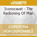 Iconocaust - The Reckoning Of Man