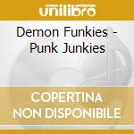 Demon Funkies - Punk Junkies cd musicale di Demon Funkies