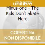 Minus-one - The Kids Don't Skate Here