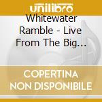 Whitewater Ramble - Live From The Big Sky cd musicale di Whitewater Ramble