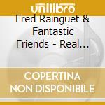 Fred Rainguet & Fantastic Friends - Real Life