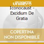 Iconocaust - Excidium De Gratia cd musicale di Iconocaust