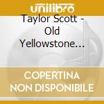 Taylor Scott - Old Yellowstone Road cd musicale di Taylor Scott