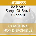 So Nice - Songs Of Brazil / Various cd