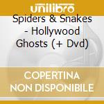 Spiders & Snakes - Hollywood Ghosts (+ Dvd) cd musicale di Spiders & Snakes