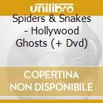 Spiders & Snakes - Hollywood Ghosts (+ Dvd) cd