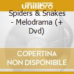 Spiders & Snakes - Melodrama (+ Dvd) cd