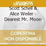 Scott Schell & Alice Weiler - Dearest Mr. Moon cd