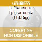 Et Moriemur - Epigrammata (Ltd.Digi) cd musicale di Et Moriemur
