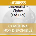 Imperialist - Cipher (Ltd.Digi) cd musicale di Imperialist