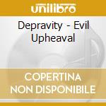 Depravity - Evil Upheaval cd musicale di Depravity