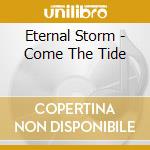 Eternal Storm - Come The Tide cd musicale