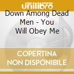 Down Among Dead Men - You Will Obey Me cd