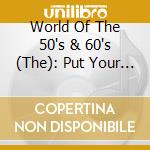 World Of The 50's & 60's (The): Put Your Head On My Shoulder / Various