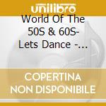 World Of The 50S & 60S- Lets Dance - 'Chris Montez, Chuck Berry, Drifters, Del' cd