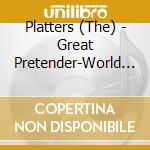 Platters (The) - Great Pretender-World Of The cd