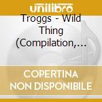 Troggs - Wild Thing (Compilation, 14 Tracks) cd