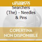 Searchers (The) - Needles & Pins cd