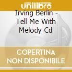Irving Berlin - Tell Me With Melody Cd cd