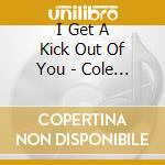 I Get A Kick Out Of You - Cole Porter cd