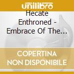 Hecate Enthroned - Embrace Of The Godless Aeon cd musicale di Hecate Enthroned