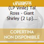 (LP Vinile) Tal Ross - Giant Shirley (2 Lp) (Rsd 2020) lp vinile
