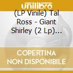 (LP Vinile) Tal Ross - Giant Shirley (2 Lp) (Rsd 2020) vinile