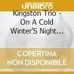 Kingston Trio - On A Cold Winter'S Night (The Kingston Trio Holida cd