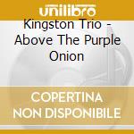 Kingston Trio - Above The Purple Onion cd