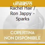 Rachel Hair / Ron Jappy - Sparks cd musicale di Rachel / Jappy,Ron Hair