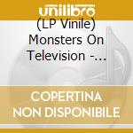 (LP Vinile) Monsters On Television - Life Is So Bizarre vinile