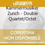 Kammermusiker Zurich - Double Quartet/Octet cd musicale di Kammermusiker Zurich