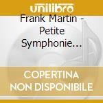 Frank Martin - Petite Symphonie Concertante cd musicale di Frank Martin