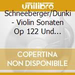 Schneeberger/Dunki - Violin Sonaten Op 122 Und 129 cd musicale di Schneeberger/Dunki