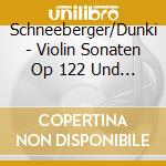 Schneeberger/Dunki - Violin Sonaten Op 122 Und 129 cd