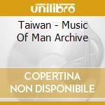 Taiwan - Music Of Man Archive cd