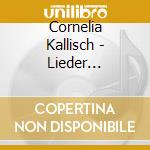 Cornelia Kallisch - Lieder Complete Edition Vol 4 cd musicale di Cornelia Kallisch