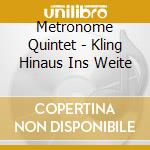 Metronome Quintet - Kling Hinaus Ins Weite cd