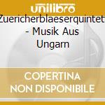 Zuericherblaeserquintett - Musik Aus Ungarn cd musicale di Zuericherblaeserquintett